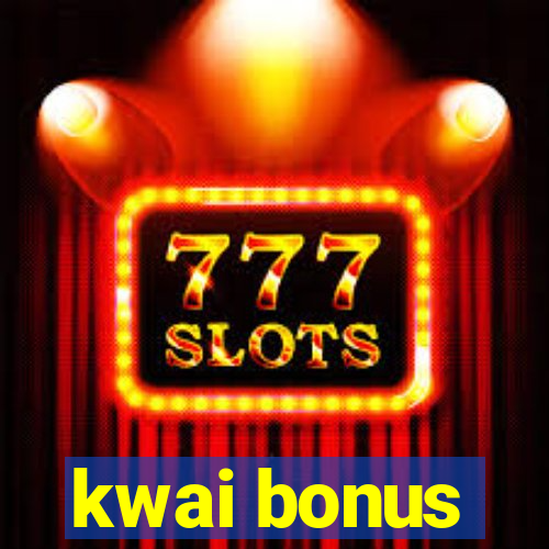 kwai bonus